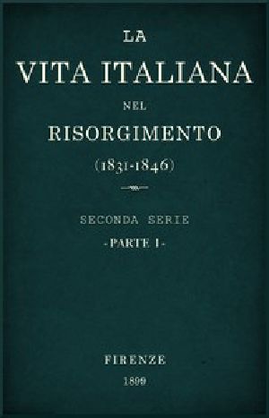 [Gutenberg 51399] • La vita Italiana nel Risorgimento (1831-1846), parte 1 / Seconda serie - Storia